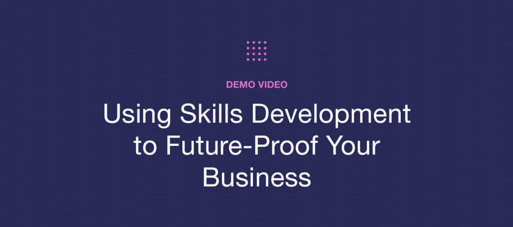 Demo Video: Using Skills Development to Future-Proof Your Business