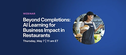 Promotional banner for a webinar, “Beyond Completions: AI Learning for Business Impact in Restaurants,” scheduled for Thursday, May 7 at 11 am ET, with a restaurant worker image