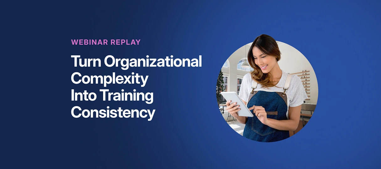 Webinar replay graphic titled “Turn Organizational Complexity Into Training Consistency” featuring a frontline employee using a tablet